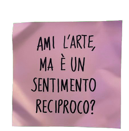 AMI L’ARTE, MA E’ UN SENTIMENTO RECIPROCO?
