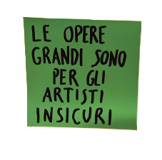 LE OPERE GRANDI SONO PER GLI ARTISTI INSICURI